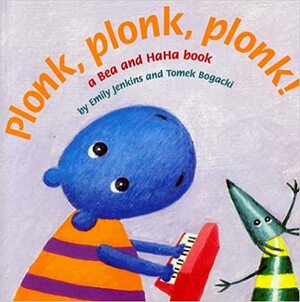 Plonk, Plonk, Plonk!: A Bea and HaHa Book by Emily Jenkins, Tomek Bogacki