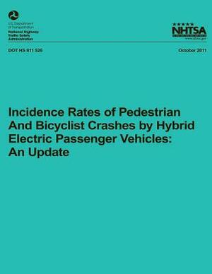 Incidence Rates of Pedestrian and Bicyclist Crashes by Hybrid Electric Passenger Vehicles: An Update by National Highway Traffic Safety Administ, Rory Austin, Chou-Lin Chen