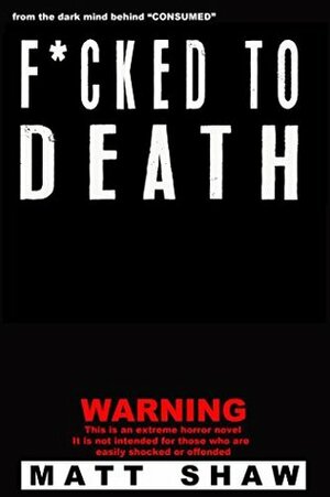 F*cked to Death by Matt Shaw