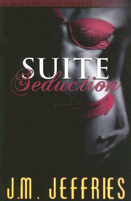 Suite Seduction by J. M. Jeffries