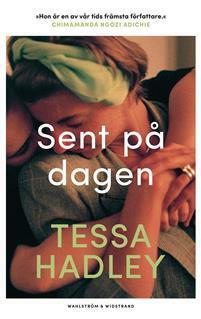 Sent på dagen by Tessa Hadley, Amanda Svensson