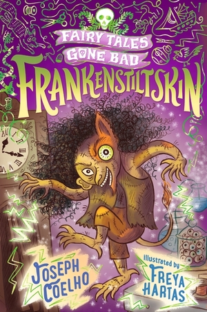 Fairy Tales Gone Bad : Frankenstiltskin by Joseph Coelho, Freya Hartas