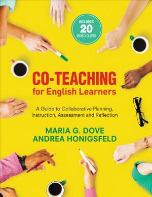 Co-Teaching for English Learners: A Guide to Collaborative Planning, Instruction, Assessment, and Reflection by Andrea M. Honigsfeld, Maria G. Dove