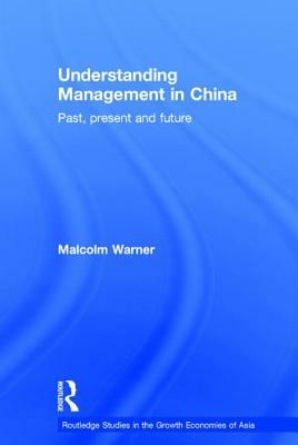 Understanding Management in China: Past, present and future by Malcolm Warner