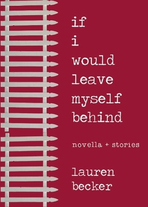If I Would Leave Myself Behind: Stories by Lauren Becker