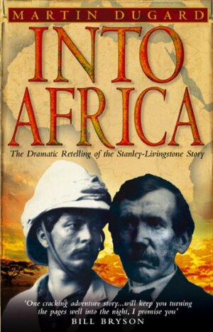 Into Africa: The Dramatic Retelling of the Stanley-Livingston Story by Martin Dugard