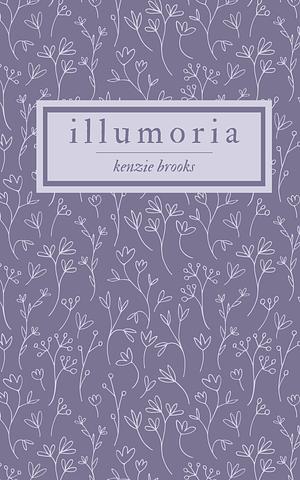 illumoria: a poetry collection by Kenzie Brooks