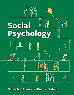 Social Psychology, 6th edition  by Richard E. Nisbett, Serena Chen, Dacher Keltner, Tom Gilovich