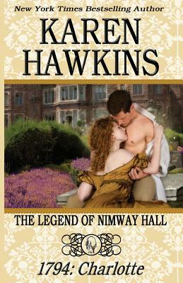 The Legend of Nimway Hall: 1794 - Charlotte by Karen Hawkins