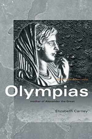 Olympias: Mother of Alexander the Great by Elizabeth Donnelly Carney