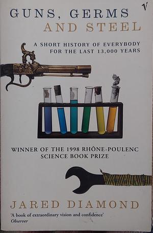 Guns, Germs and Steel: A Short History of Everybody for the Last 13,000 Years by Jared Diamond