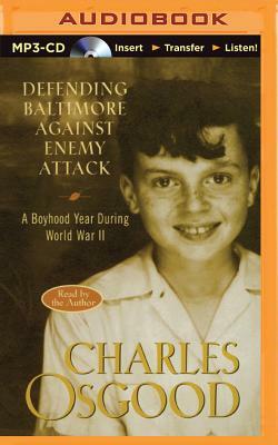 Defending Baltimore Against Enemy Attack: A Boyhood Year During WWII by Charles Osgood