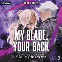 My Blade, Your Back by K.M. Moronova