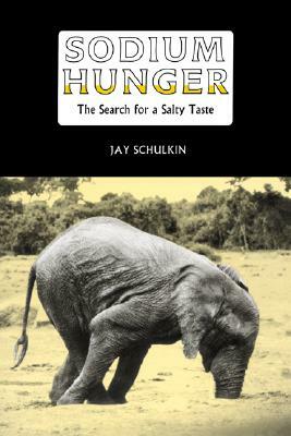 Sodium Hunger: The Search for a Salty Taste by Jay Schulkin