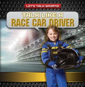 Talk Like a Race Car Driver by Ryan Nagelhout