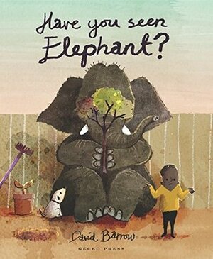 Have You Seen Elephant? (Gecko Press Titles) by David Barrow
