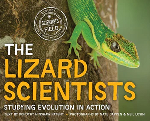 The Lizard Scientists: Studying Evolution in Action by Dorothy Hinshaw Patent, Dorothy Hinshaw Patent