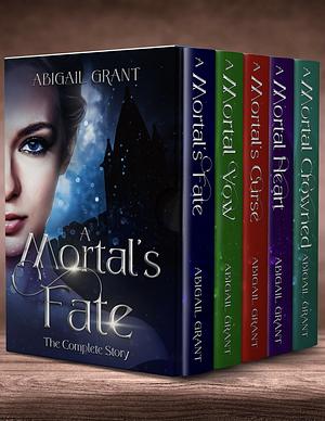 A Mortal's Fate: The Complete Story by Abigail Grant