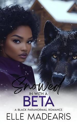 Snowed In With A Beta by Elle Madearis