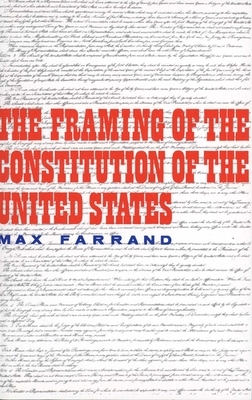 The Framing of the Constitution of the United States by Max Farrand