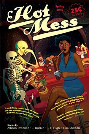 Hot Mess: Spring 2016 by Tina Shelton, J. F. High, Allison Drennan, J. Durbin