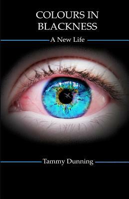 Colours In Blackness: A New Life by Tammy Dunning