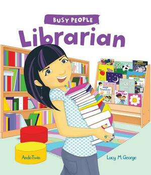 Busy People: Librarian by Lucy M. George