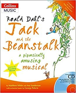 Roald Dahl's Jack And The Beanstalk: A Gigantically Amusing Musical by Matthew White