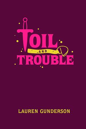 Toil and Trouble by Lauren Gunderson