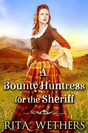 A Bounty Huntress for the Sheriff by Rita Wethers, Rita Wethers