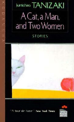 A Cat, A Man, And Two Women by Jun'ichirō Tanizaki