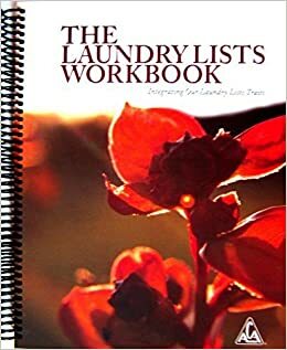 THE LAUNDRY LISTS WORKBOOK Integrating Our Laundry List Traits for Adult Children of Alcoholics / Dysfunctional Families by Adult Children of Alcoholics World Service Organization