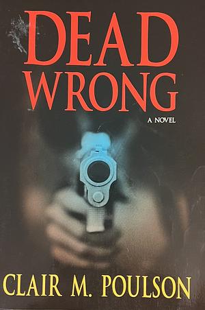 Dead Wrong by Clair M. Poulson