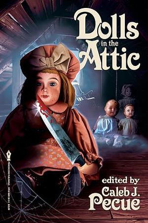 Dolls in the Attic by Jackson Robinson, Scott Urban, Caleb J. Pecue, Caleb J. Pecue