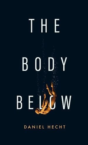 The Body Below by Daniel Hecht