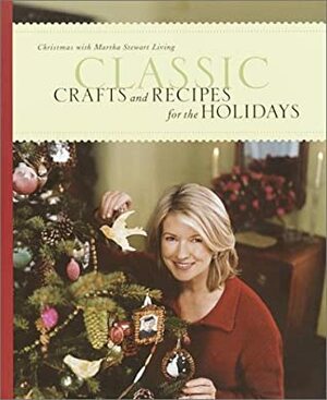 Classic Crafts and Recipes for the Holidays: Christmas with Martha Stewart Living by Martha Stewart