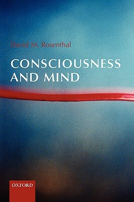 Consciousness and Mind by David Rosenthal