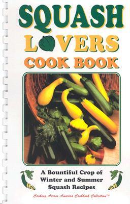 Squash Lovers Cookbook: A Bountiful Crop of Winter and Summer Squash Recipes by Golden West Publishers