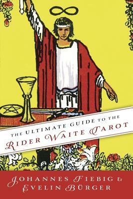 The Ultimate Guide to the Rider Waite Tarot by Evelin Burger, Johannes Fiebig