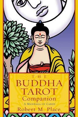 The Buddha Tarot Companion: A Mandala of Cards by Robert M. Place