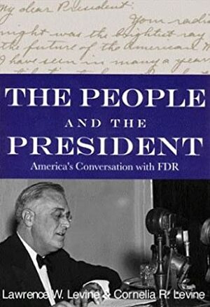 The People And The President: America's Conversation With FDR by Lawrence W. Levine