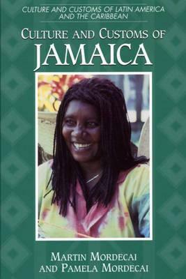 Culture and Customs of Jamaica by Martin Mordecai, Pamela Mordecai