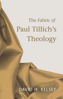 The Fabric of Paul Tillich's Theology by David H. Kelsey