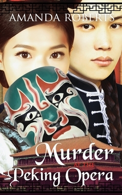 Murder at the Peking Opera by Amanda Roberts