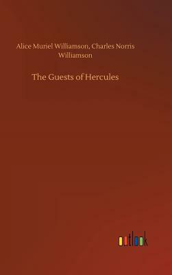 The Guests of Hercules by Alice Muriel Williamson