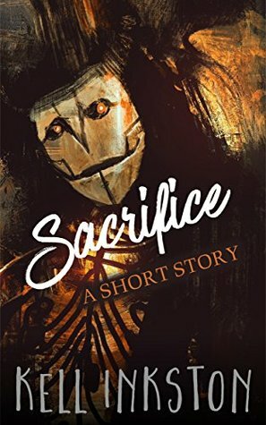Sacrifice - A Short Story by Kell Inkston