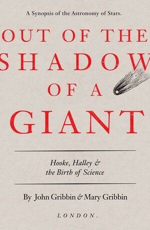 Out of the Shadow of a Giant: Hooke, Halley, and the Birth of Science by Mary Gribbin, John Gribbin