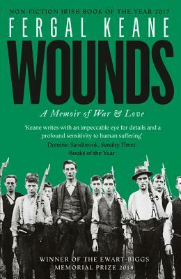 Wounds: A Memoir of War and Love by Fergal Keane