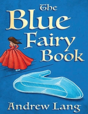 The Blue Fairy Book (Annotated) by Andrew Lang