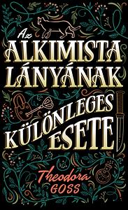 Az alkimista lányának különleges esete by Theodora Goss